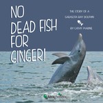 No Dead Fish for Ginger! The Story of a Sarasota Bay Dolphin | Online Kid's Book