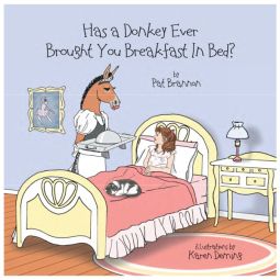 Has a Donkey Ever Brought You Breakfast in Bed? Has a Donkey Ever Brought You Breakfast in Bed?