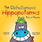 The Dichotomous Hippopotamus Book of Opposites The Dichotomous Hippopotamus Book of Opposites
