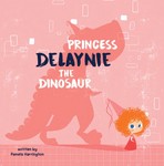 Princess Delaynie the Dinosaur Princess Delaynie the Dinosaur