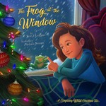 The Frog at the Window (A Completely Wild Christmas Tale) by Scott Langteau The Frog at the Window Book Cover