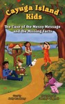 The Case of the Messy Message and the Missing Facts, Book Three of the Cayuga Island Kids series The Case of the Messy Message and the Missing Facts, Book Three of the Cayuga Island Kids series
