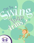 Can You Swing Your Arms Can You Swing Your Arms