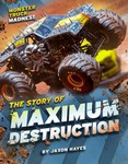The Story of Maximum Destruction The Story of Maximum Destruction