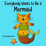 Everybody Wants to Be a Mermaid Everybody Wants to Be a Mermaid