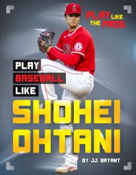 Play Baseball Like Shohei Ohtani Play Baseball Like Shohei Ohtani