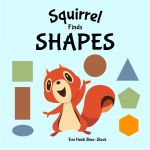 Squirrel Finds Shapes Squirrel Finds Shapes