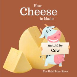 How Cheese is Made: As Told by Cow How Cheese is Made: As Told by Cow