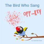 The Bird Who Sang Off-Key