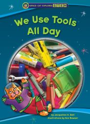 We Use Tools All Day (Space Cat Explores STEM) We Use Tools All Day