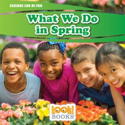 What We Do in Spring (Seasons Can Be Fun (LOOK! Books ™))