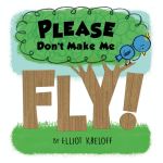 Please Don't Make Me Fly!: A Growing-Up Story of Self-Confidence