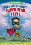 How to Deal with Bullies Superhero-Style: Response to Bullying How to Deal with Bullies Superhero-Style: Response to Bullying