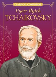 Pyotr Ilyich Tchaikovsky (Classical Composers) Pyotr Ilyich Tchaikovsky (Classical Composers)