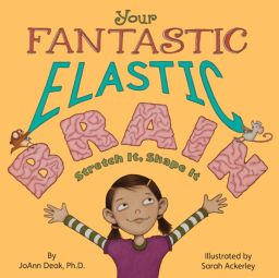 Your Fantastic Elastic Brain: Stretch It, Shape It Your Fantastic Elastic Brain: Stretch It, Shape It